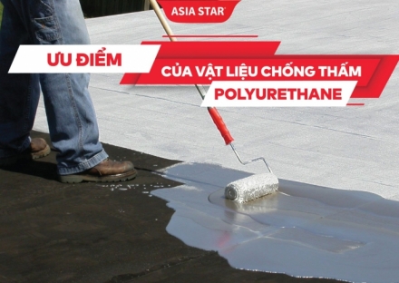 Vật liệu chống thấm Polyurethane là gì? Những ưu điểm và nhược điểm 